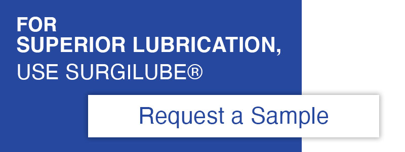 for superior lubrication, use surgilube. request a sample